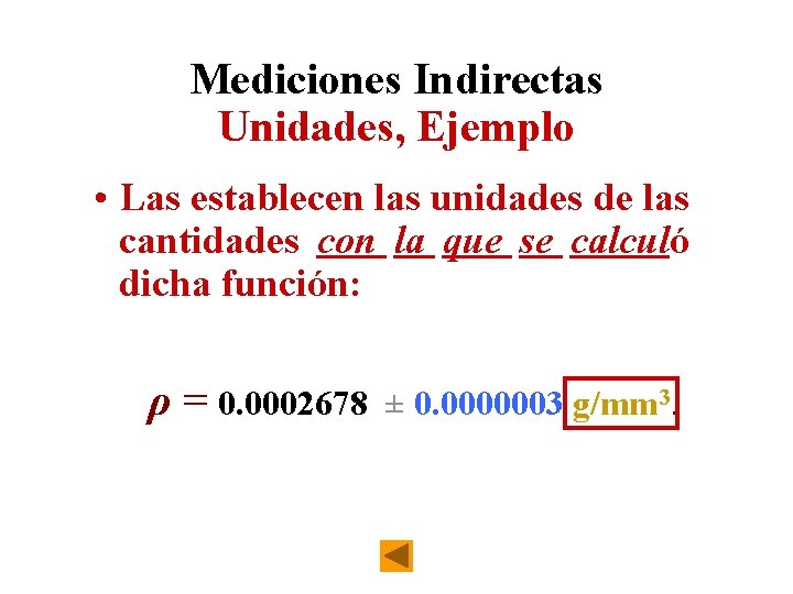 Mediciones Indirectas Unidades, Ejemplo • Las establecen las unidades de las cantidades con la