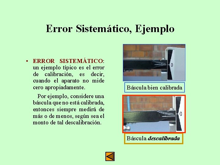 Error Sistemático, Ejemplo • ERROR SISTEMÁTICO: un ejemplo típico es el error de calibración,