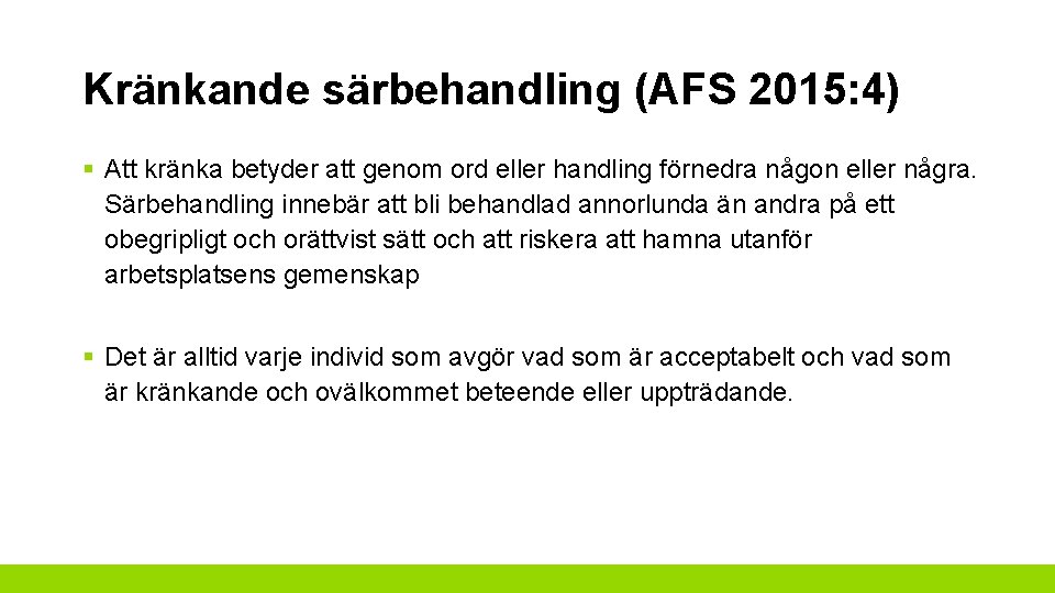 Kränkande särbehandling (AFS 2015: 4) § Att kränka betyder att genom ord eller handling