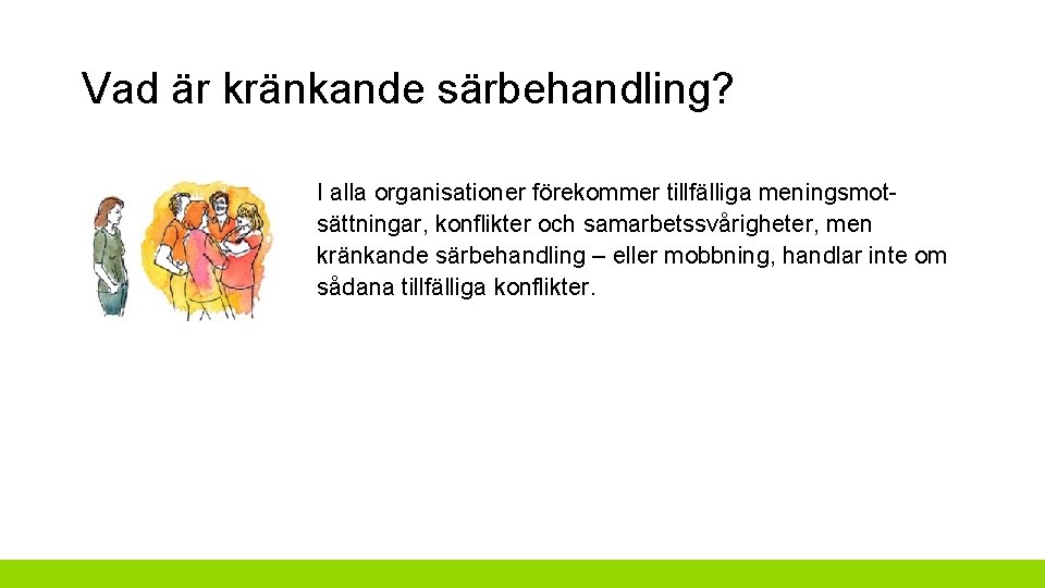 Vad är kränkande särbehandling? I alla organisationer förekommer tillfälliga meningsmotsättningar, konflikter och samarbetssvårigheter, men