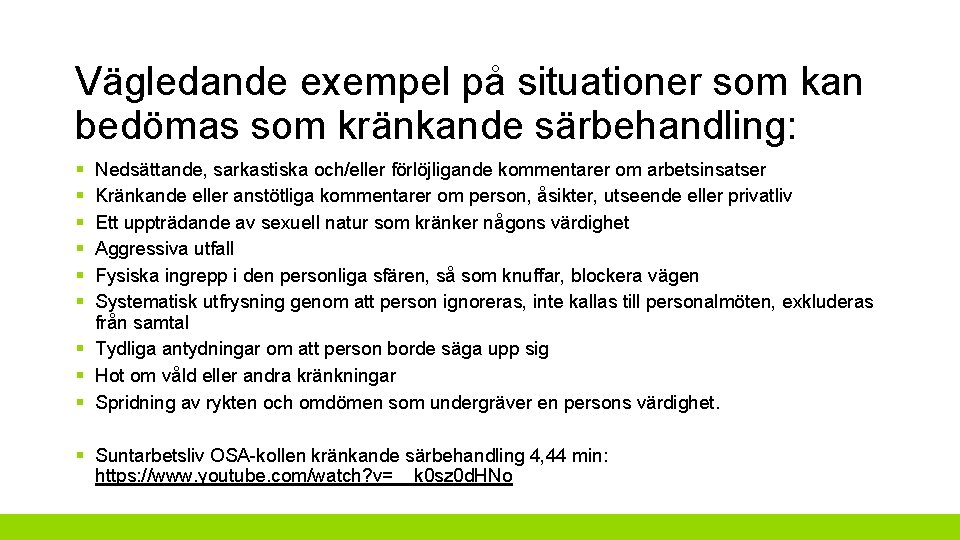 Vägledande exempel på situationer som kan bedömas som kränkande särbehandling: § § § Nedsättande,