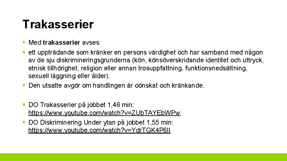 Trakasserier § Med trakasserier avses: § ett uppträdande som kränker en persons värdighet och