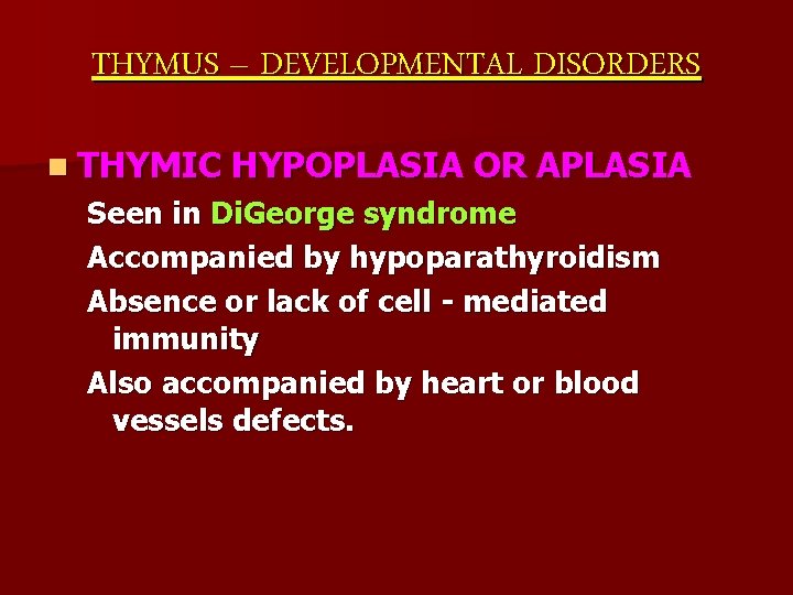 THYMUS – DEVELOPMENTAL DISORDERS n THYMIC HYPOPLASIA OR APLASIA Seen in Di. George syndrome