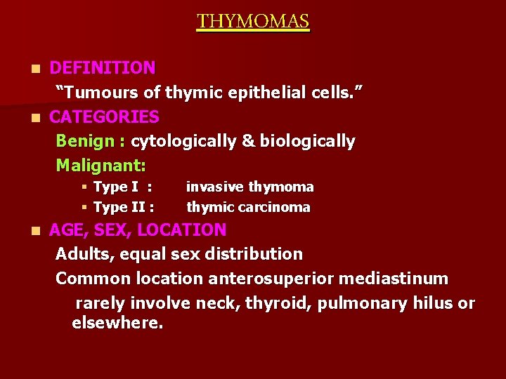 THYMOMAS DEFINITION “Tumours of thymic epithelial cells. ” n CATEGORIES Benign : cytologically &