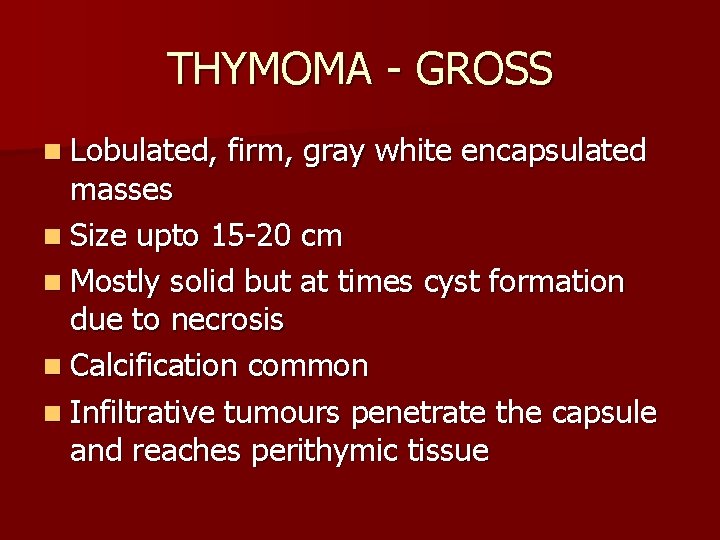 THYMOMA - GROSS n Lobulated, firm, gray white encapsulated masses n Size upto 15