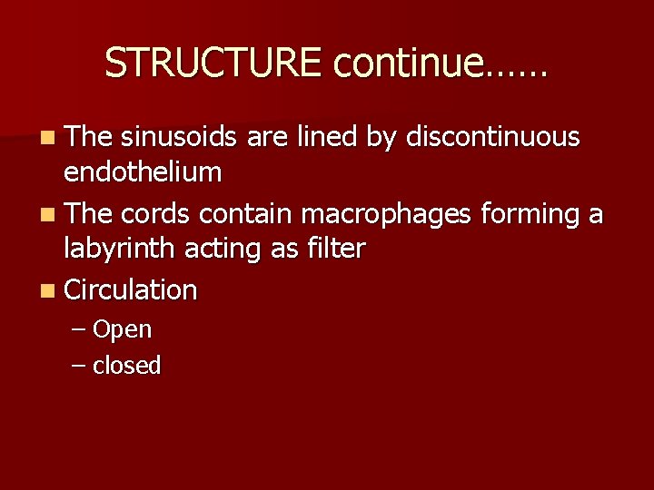 STRUCTURE continue…… n The sinusoids are lined by discontinuous endothelium n The cords contain