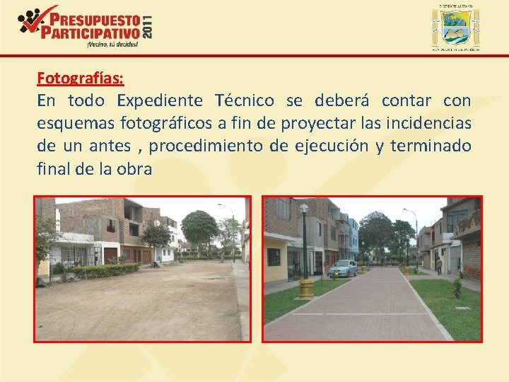 Fotografías: En todo Expediente Técnico se deberá contar con esquemas fotográficos a fin de