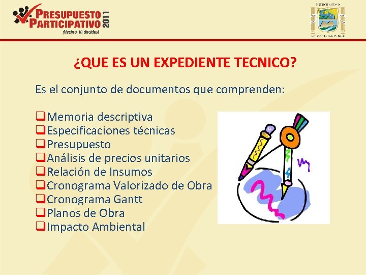 ¿QUE ES UN EXPEDIENTE TECNICO? Es el conjunto de documentos que comprenden: q. Memoria