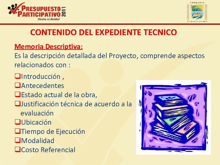 CONTENIDO DEL EXPEDIENTE TECNICO Memoria Descriptiva: Es la descripción detallada del Proyecto, comprende aspectos