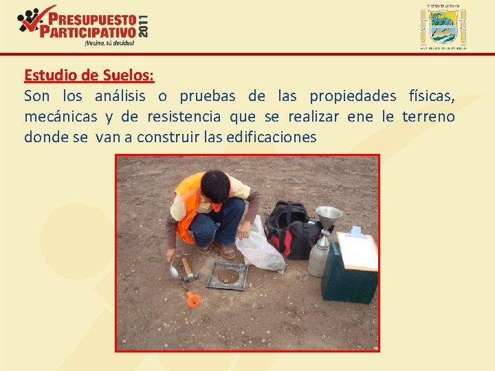 Estudio de Suelos: Son los análisis o pruebas de las propiedades físicas, mecánicas y