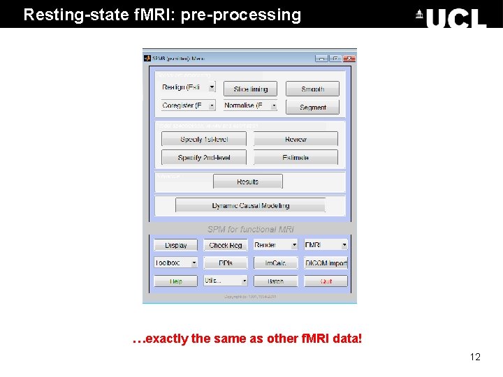 Resting-state f. MRI: pre-processing …exactly the same as other f. MRI data! 12 