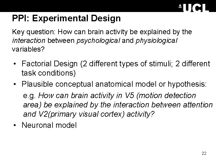 PPI: Experimental Design Key question: How can brain activity be explained by the interaction