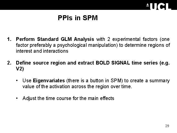 PPIs in SPM 1. Perform Standard GLM Analysis with 2 experimental factors (one factor