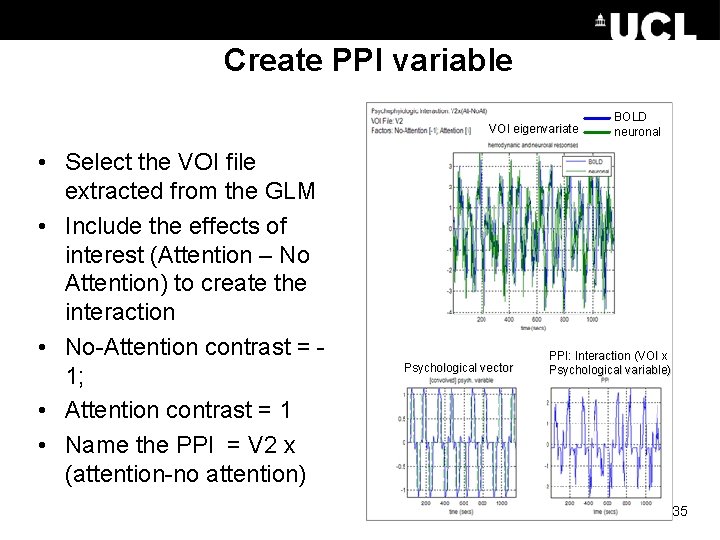 Create PPI variable VOI eigenvariate • Select the VOI file extracted from the GLM