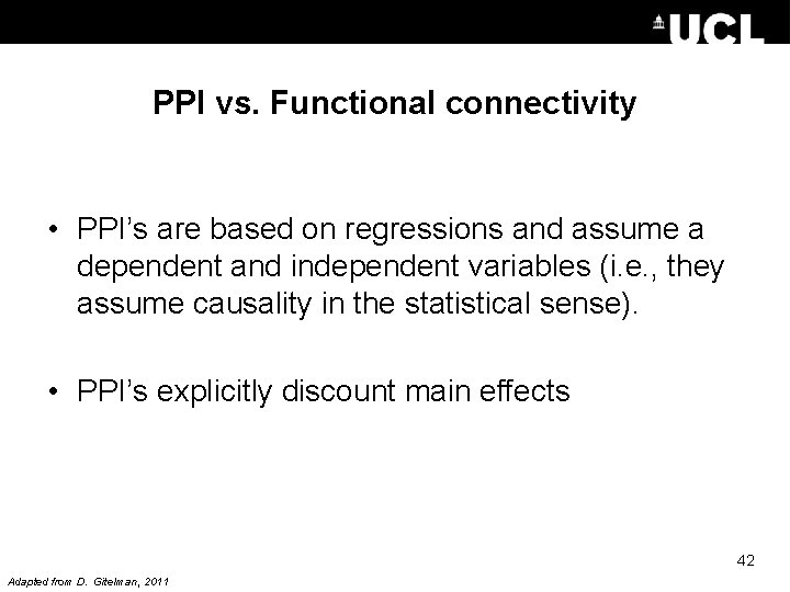 PPI vs. Functional connectivity • PPI’s are based on regressions and assume a dependent