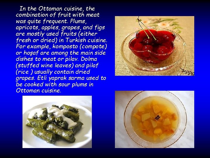 In the Ottoman cuisine, the combination of fruit with meat was quite frequent. Plums,