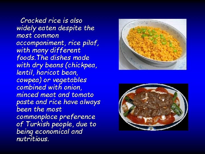 Cracked rice is also widely eaten despite the most common accompaniment, rice pilaf, with