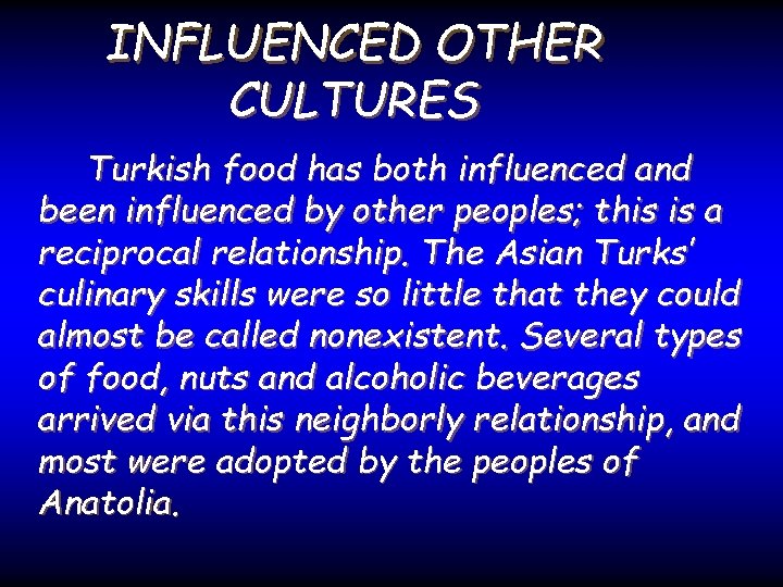INFLUENCED OTHER CULTURES Turkish food has both influenced and been influenced by other peoples;