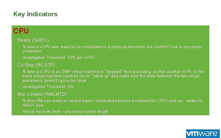 Key Indicators CPU • Ready (%RDY) – % time a v. CPU was ready