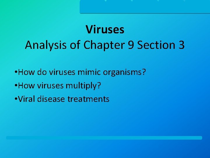 Viruses Analysis of Chapter 9 Section 3 • How do viruses mimic organisms? •