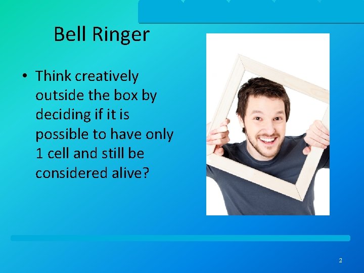 Bell Ringer • Think creatively outside the box by deciding if it is possible