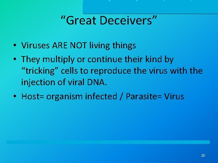 “Great Deceivers” • Viruses ARE NOT living things • They multiply or continue their