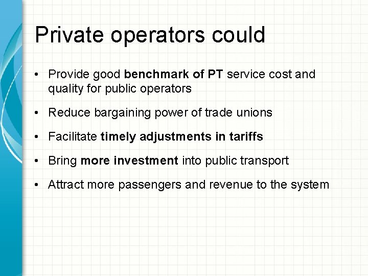 Private operators could • Provide good benchmark of PT service cost and quality for