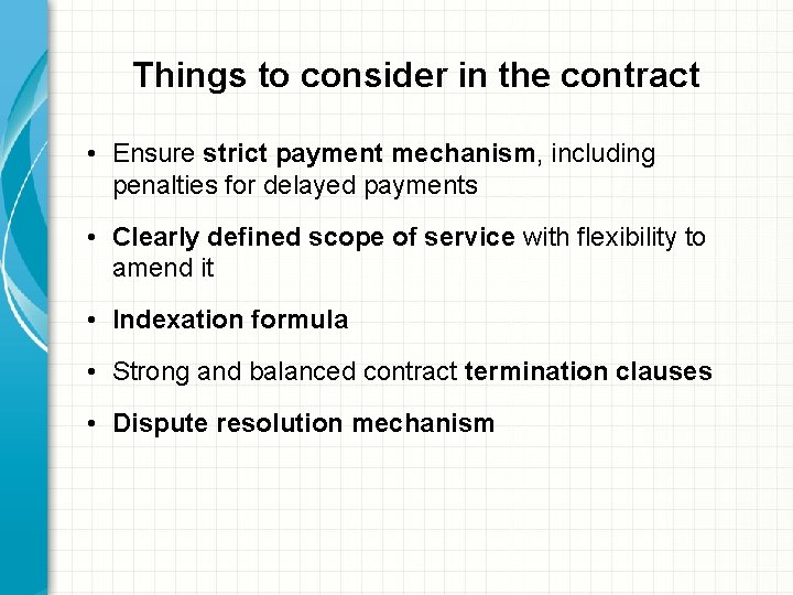 Things to consider in the contract • Ensure strict payment mechanism, including penalties for