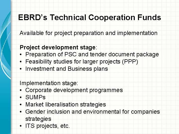 EBRD’s Technical Cooperation Funds Available for project preparation and implementation Project development stage: •