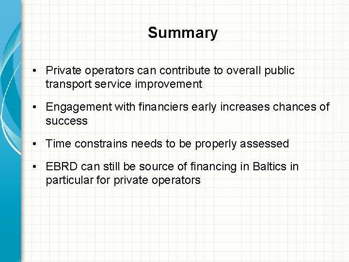 Summary • Private operators can contribute to overall public transport service improvement • Engagement