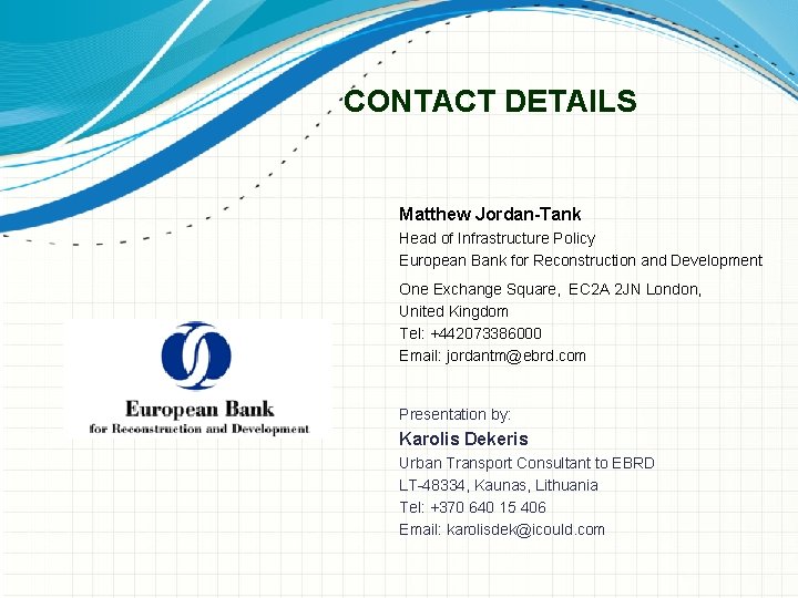 CONTACT DETAILS Matthew Jordan-Tank Head of Infrastructure Policy European Bank for Reconstruction and Development