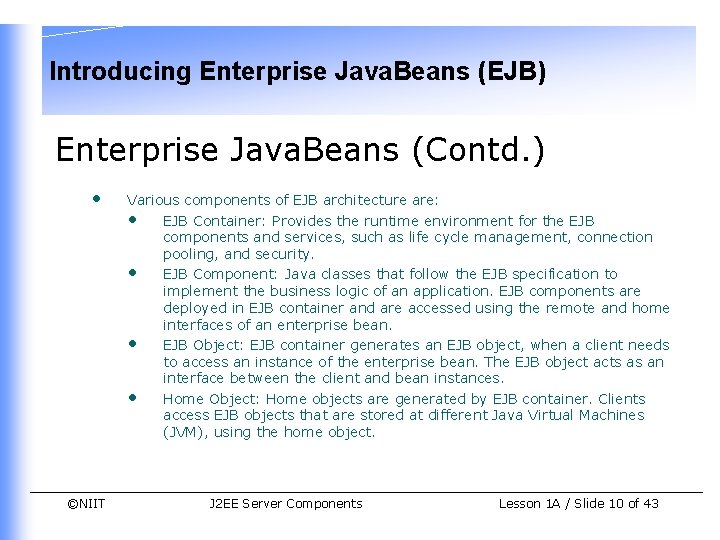 Introducing Enterprise Java. Beans (EJB) Enterprise Java. Beans (Contd. ) • ©NIIT Various components