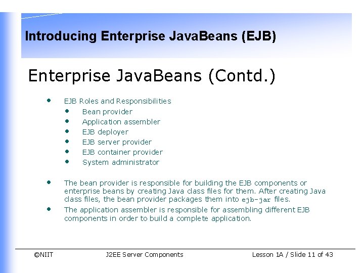 Introducing Enterprise Java. Beans (EJB) Enterprise Java. Beans (Contd. ) • EJB Roles and