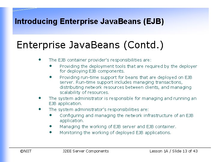 Introducing Enterprise Java. Beans (EJB) Enterprise Java. Beans (Contd. ) • • • ©NIIT