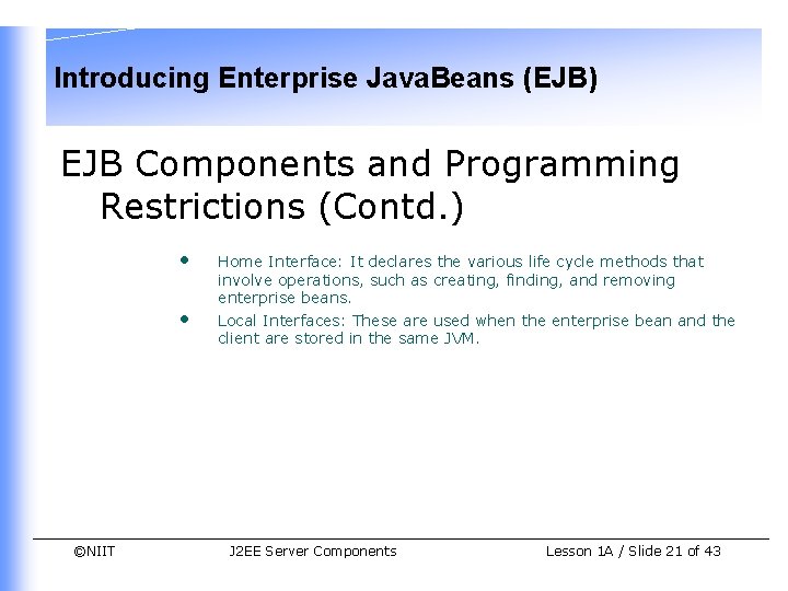 Introducing Enterprise Java. Beans (EJB) EJB Components and Programming Restrictions (Contd. ) • •