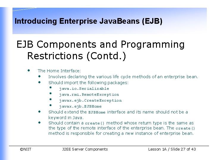 Introducing Enterprise Java. Beans (EJB) EJB Components and Programming Restrictions (Contd. ) • The