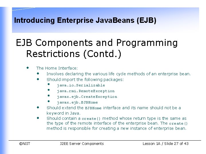Introducing Enterprise Java. Beans (EJB) EJB Components and Programming Restrictions (Contd. ) • The Introducing Enterprise Java. Beans (EJB) EJB Components and Programming Restrictions (Contd. ) • The