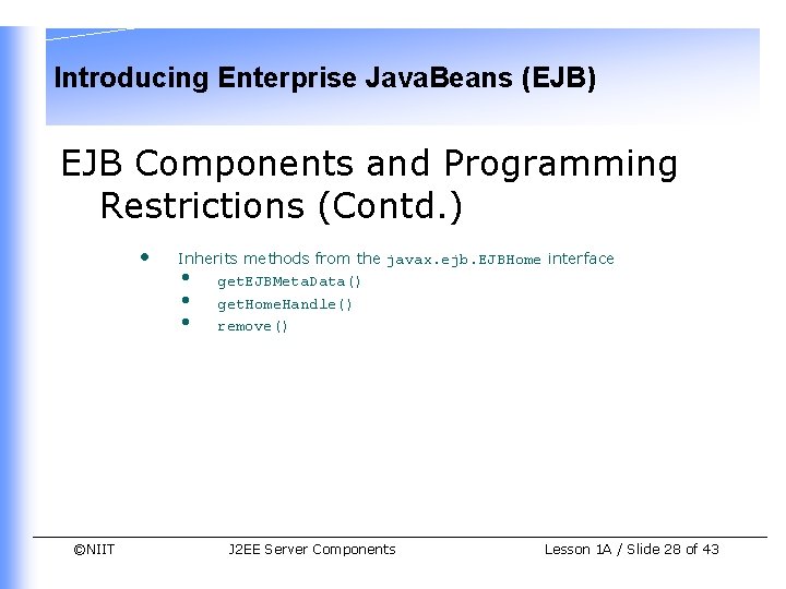 Introducing Enterprise Java. Beans (EJB) EJB Components and Programming Restrictions (Contd. ) • ©NIIT