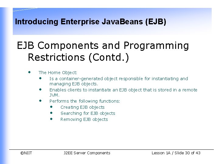 Introducing Enterprise Java. Beans (EJB) EJB Components and Programming Restrictions (Contd. ) • ©NIIT
