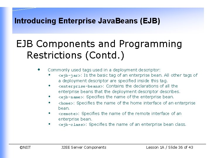 Introducing Enterprise Java. Beans (EJB) EJB Components and Programming Restrictions (Contd. ) • ©NIIT