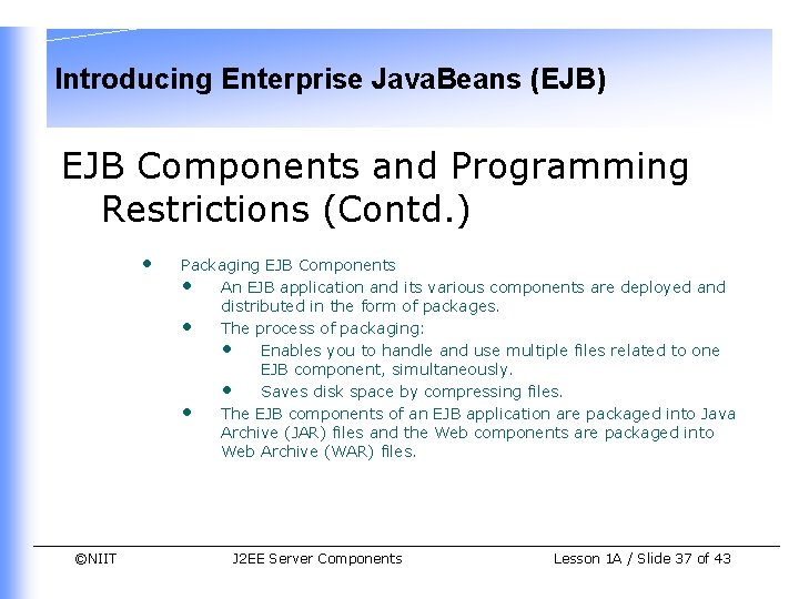 Introducing Enterprise Java. Beans (EJB) EJB Components and Programming Restrictions (Contd. ) • ©NIIT