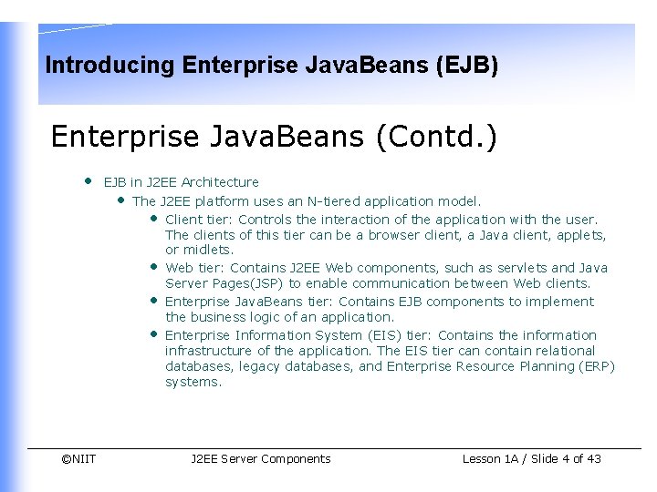 Introducing Enterprise Java. Beans (EJB) Enterprise Java. Beans (Contd. ) • ©NIIT EJB in