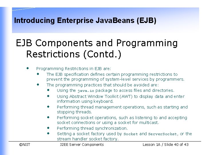 Introducing Enterprise Java. Beans (EJB) EJB Components and Programming Restrictions (Contd. ) • Programming