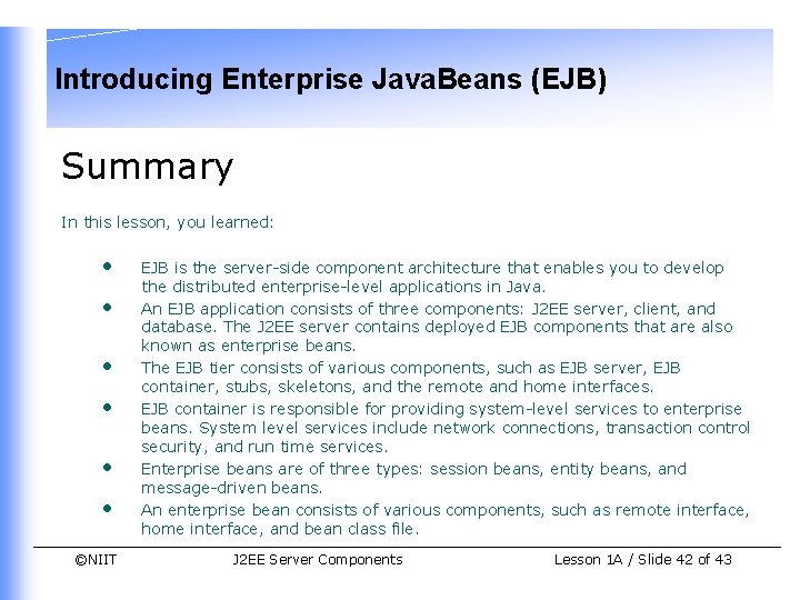 Introducing Enterprise Java. Beans (EJB) Summary In this lesson, you learned: • • •