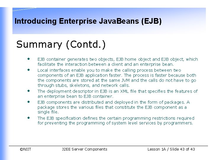 Introducing Enterprise Java. Beans (EJB) Summary (Contd. ) • • • ©NIIT EJB container