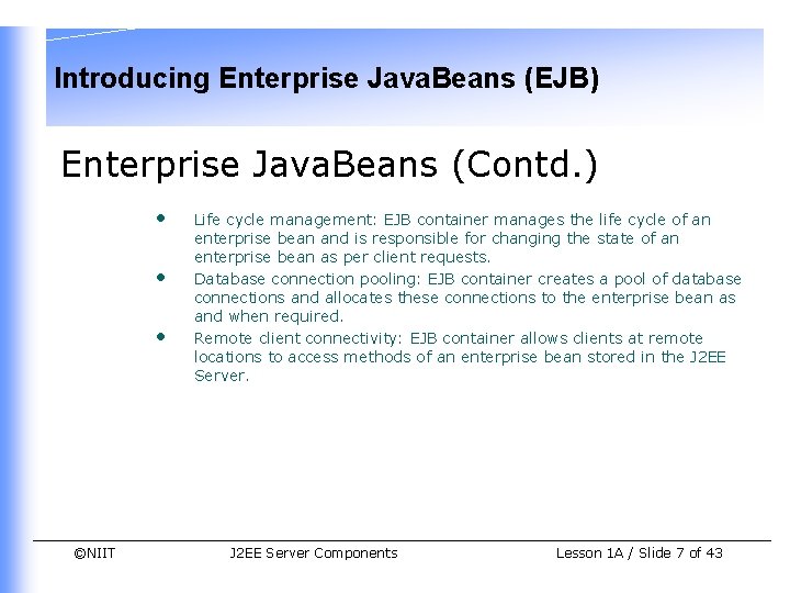 Introducing Enterprise Java. Beans (EJB) Enterprise Java. Beans (Contd. ) • • • ©NIIT