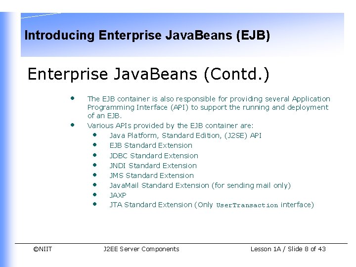 Introducing Enterprise Java. Beans (EJB) Enterprise Java. Beans (Contd. ) • • ©NIIT The