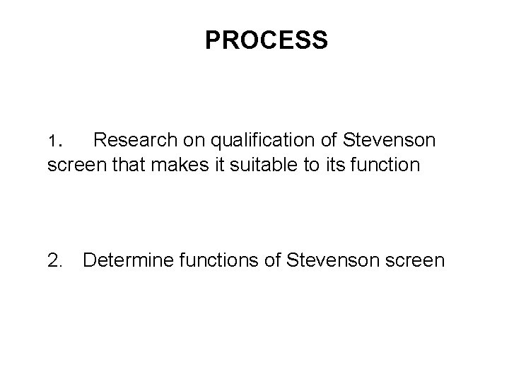 PROCESS 1. Research on qualification of Stevenson screen that makes it suitable to its