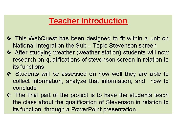Teacher Introduction v This Web. Quest has been designed to fit within a unit