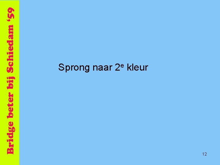 Sprong naar 2 e kleur 12 